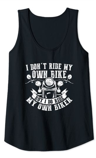 I Don't Ride My Own Bike But I Do Ride My Own Biker Tank Top