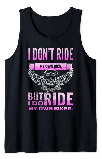 I Don't Ride My Own Bike But I do Ride My Own Biker Tank Top