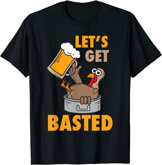 Let's Get Basted Turkey Happy Thanksgiving Day T-Shirt