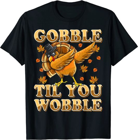 Gobble Til You Wobble Dabbing Turkey Thanksgiving T-Shirt