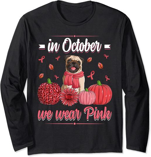 Women In October We Wear Pink Ribbon Pug Breast Cancer Long Sleeve T-Shirt