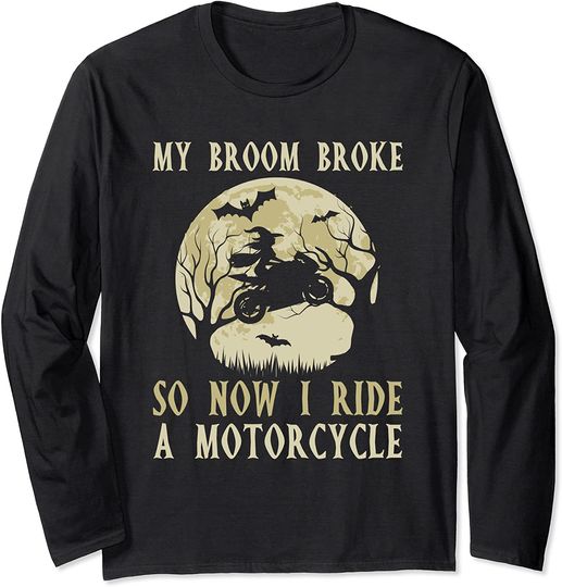 Halloween Motorcycle My Broom Broke So Now I Ride Long Sleeve