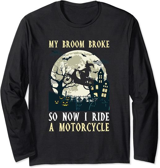 Halloween Motorcycle My Broom Broke Now I Ride Long Sleeve