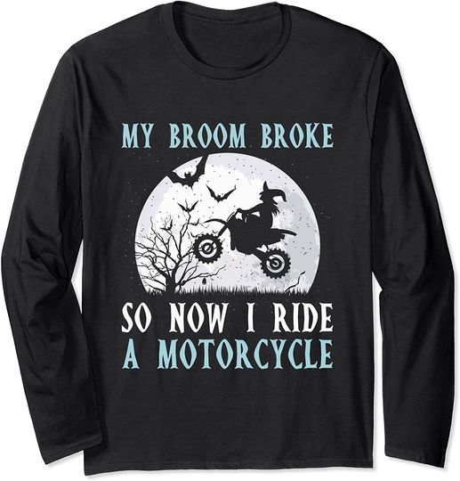 Halloween Motorcycle My Broom Broke So Now I Ride Long Sleeve