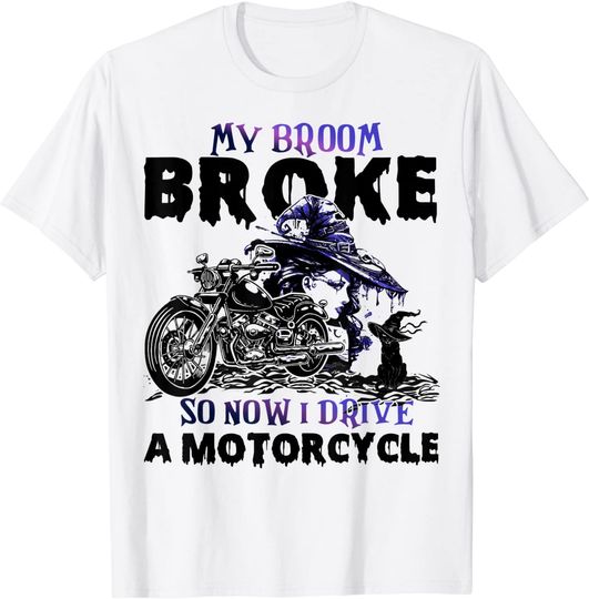 Halloween Motorcycle My Broom Broke So Now I Drive A Motorcycle Halloween  T-Shirt