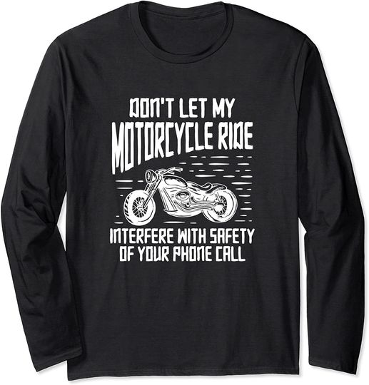 Don't Let My Motorcycle Ride Interfere Long Sleeve