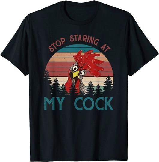 Stop Staring At My Cock Chicken Lovers T-Shirt