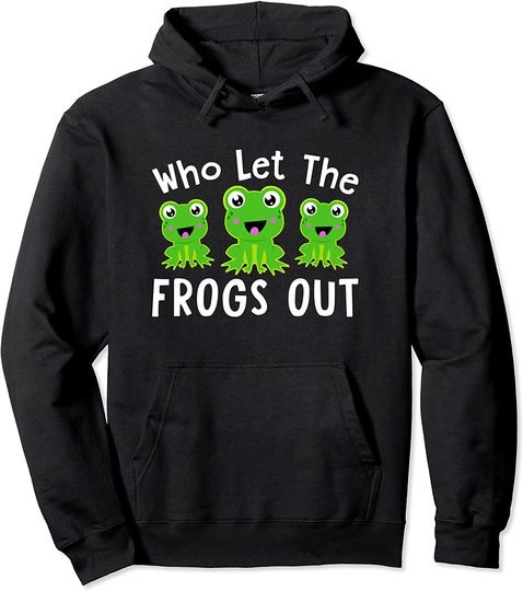 Who Let The Frogs Out Pullover Hoodie