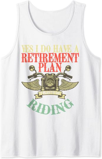 Yes I Do Have A Retirement Plan I Plan To Go Riding Retired Tank Top