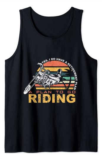 Yes, I Do Have A Retirement Plan A Plan To Go Riding Tank Top