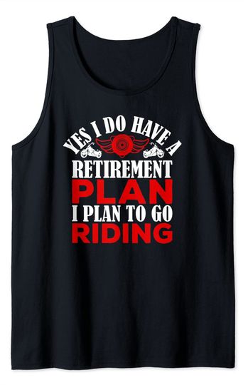 Yes I Do Have a Retirement Plan I Plan To Go Riding Biker Tank Top
