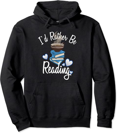 Love Reading Book Lover I'd Rather Be Reading Hoodie
