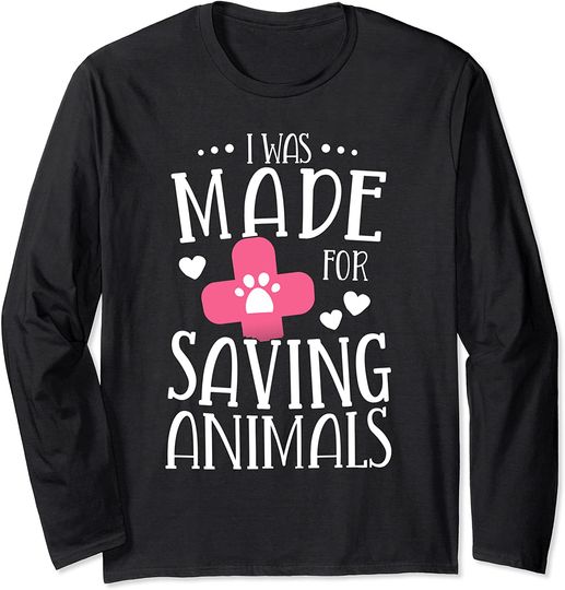 I Was Made For Saving Animals Veterinarian Student Gift Long Sleeve T-Shirt