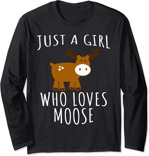 Just a girl who loves Moose Long Sleeve T-Shirt