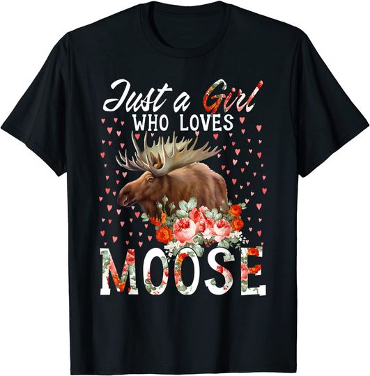 Just A Girl Who Loves Moose Women Flowers Floral Moose Lover T-Shirt