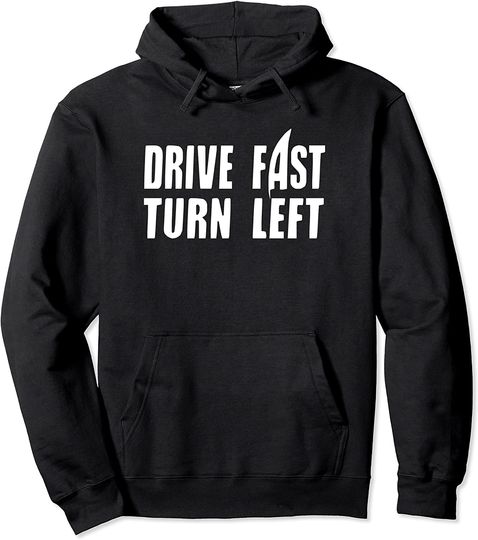 Dirt Track Racing Car Racing Quote Drive Fast Turn Left Pullover Hoodie