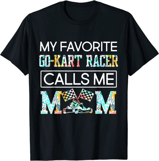 My Favorite Go Kart Racer Calls Me Mom T-Shirt