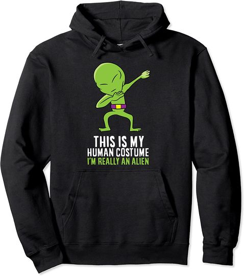 Alien Costume This Is My Human Costume I'm Really An Alien Pullover Hoodie