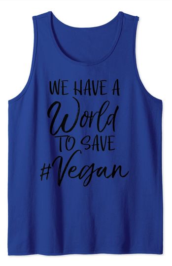 Earth Day Quote We Have A World To Save Vegan Tank Top