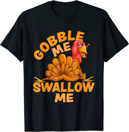 Funny Thanksgiving Gobble Me Swallow Me Turkey Design T-Shirt