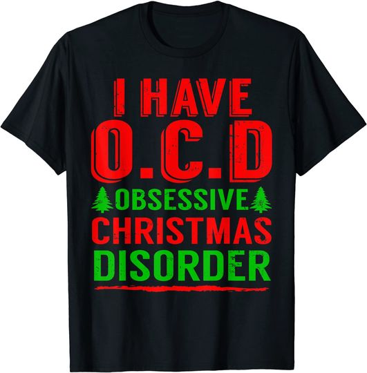 I Have Obsessive Christmas Disorder OCD Holiday T-Shirt