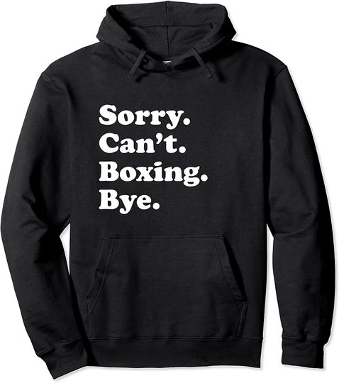 Sorry Can't Boxing Bye Boxing Pullover Hoodie