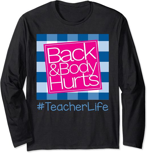 Back And Body Hurts Teacher Life Long Sleeve