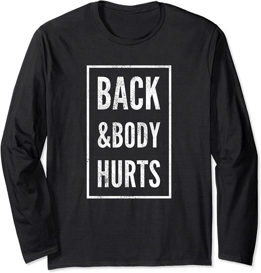 Back and Body Hurts Long Sleeve