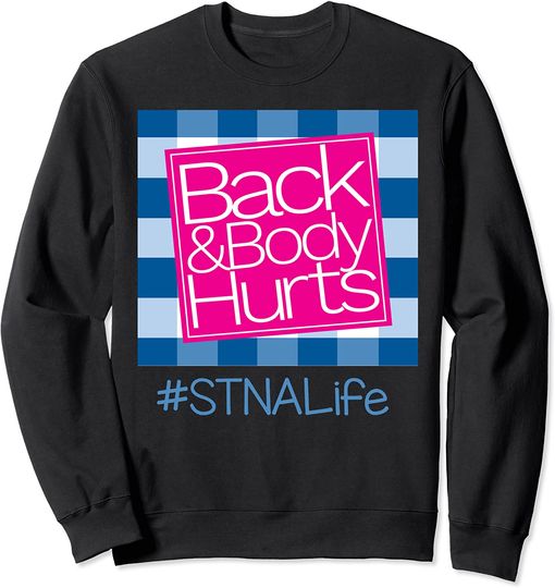 Back And Body Hurts STNA Life Sweatshirt
