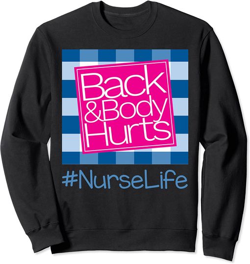 Back And Body Hurts Nurse Life Sweatshirt