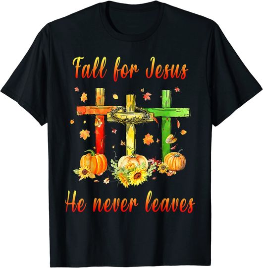 Fall For God He Never Leaves  Cross Christian Thanksgiving T-Shirt