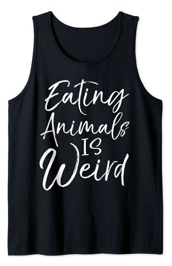 Vegan Quote Vegetarian Saying Eating Animals Is Weird Tank Top