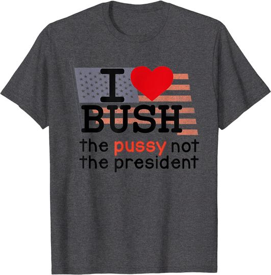 I love bush not the president T-Shirt