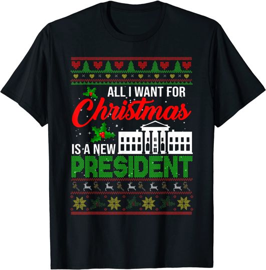 All I Want For Christmas Is A New President Xmas Sweater T-Shirt