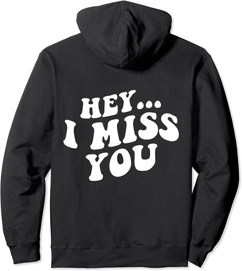 Hey I Miss You Pullover Hoodie