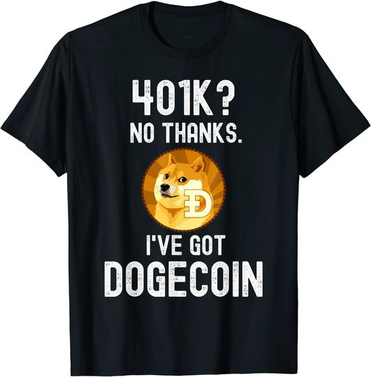 Dogecoin 401k? No Thanks I've Got Doge Coin T-Shirt