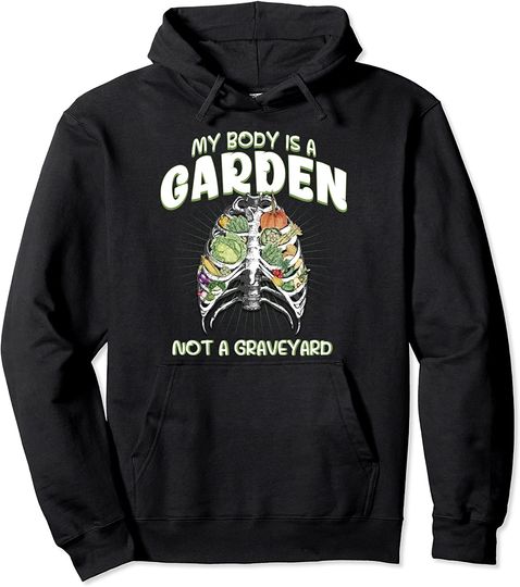 Vegan My Body Is A Garden Not A Graveyard Pullover Hoodie