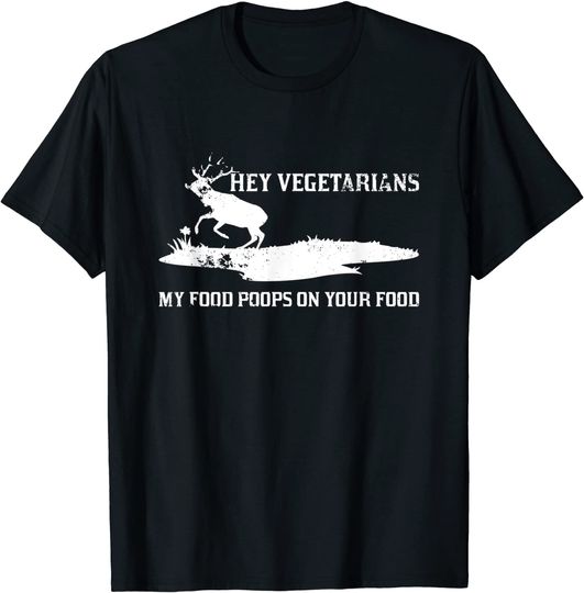 Vegan Hunters Hey Vegetarians My Food Poops On Your Food T-Shirt