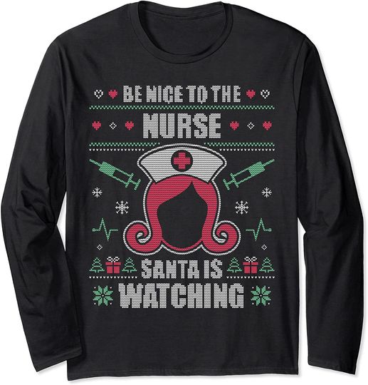 Be Nice To The Nurse Ugly Christmas RN Nursing Gift Long Sleeve