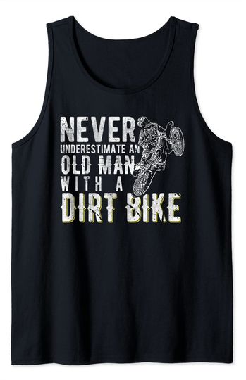 Never Underestimate An Old Man With A Dirt Bike - Motocross Tank Top