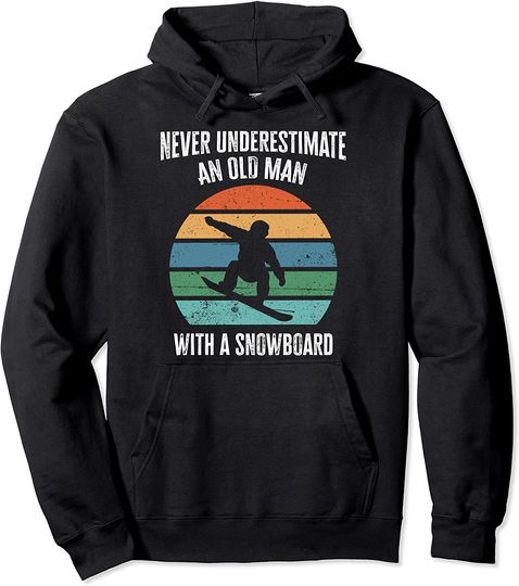 Never Underestimate An Old Man With A Snowboard Vintage Pullover Hoodie