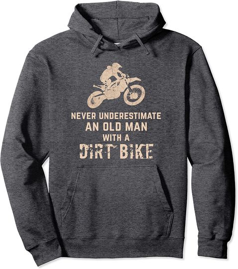 Never Underestimate Old Man With A Dirt Bike Hoodie