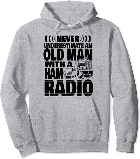 Never Underestimate an Old Man With A Ham Radio Dad Pullover Hoodie