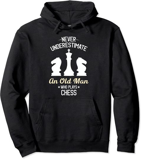 Never Underestimate An Old Man Who Plays Chess Hoodie