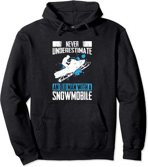Never Underestimate An Old Man With A Snowmobile Hoodie