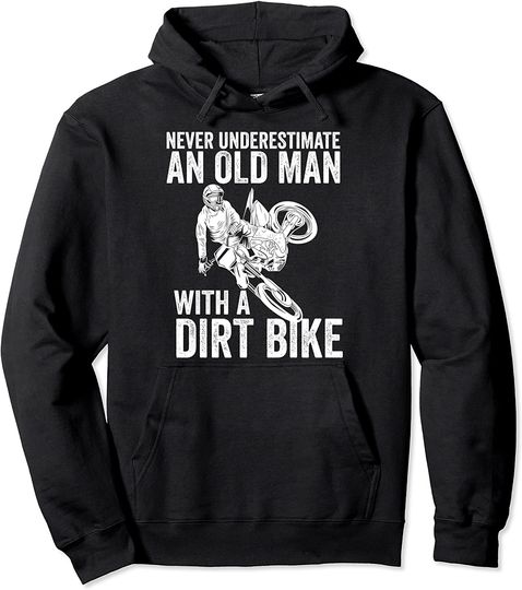Never Underestimate An Old Man With A Dirt Bike Papa Gift Pullover Hoodie