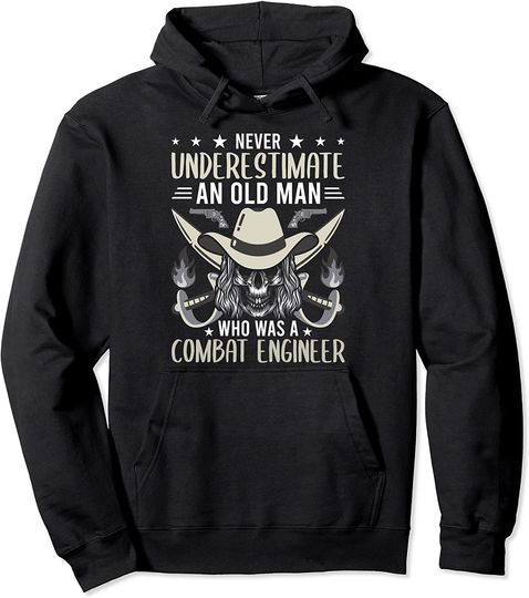 Never Underestimate An Old Man Who Was A Combat Engineer Pullover Hoodie