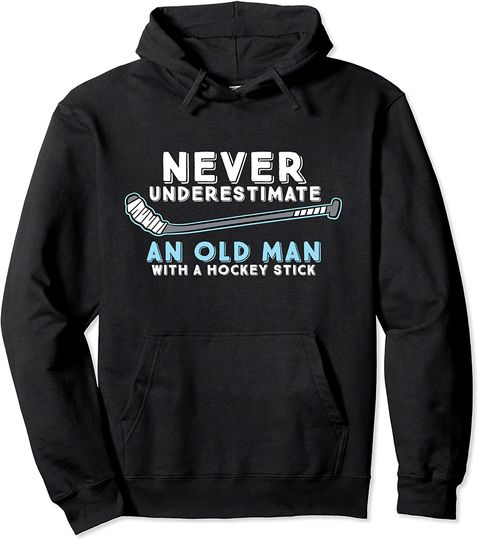 Hockey Grandpa Never Underestimate An Old Man With A Stick Pullover Hoodie