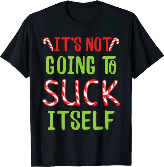It's Not Going To Suck Itself I Christmas Candy Cane Outfit T-Shirt