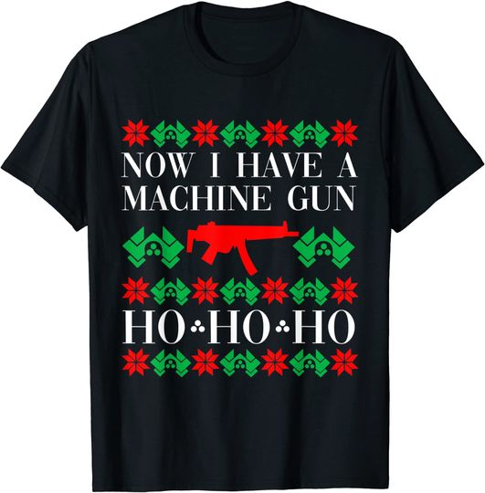 Now I Have A Machine Gun Ho Ho Ho T-shirt